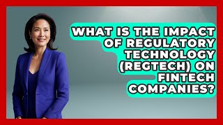 What Is The Impact Of Regulatory Technology Regtech On Fintech Companies? Emerging Tech Insider