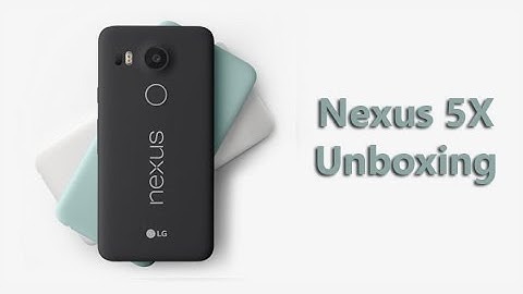 Google Nexus 5X Unboxing and First Look