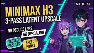 MiniMaxH3 newLossless HD Upscaling 3-Pass SamplingLatent UpscalingSingle Decode, Zero Decode Loss