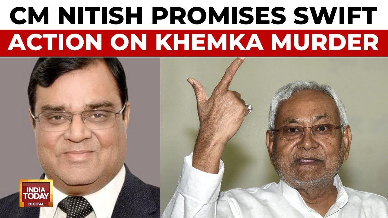 Bihar CM Nitish Kumar Takes Swift Action on Businessman Gopal Khemka Murder Case | India Today