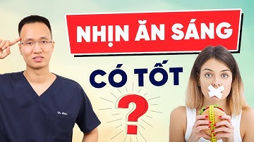 Ăn sáng hay nhịn ăn sáng là tốt hơn? | Dr Hiếu