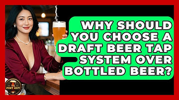 Why Should You Choose a Draft Beer Tap System Over Bottled Beer? - The Pint Guy