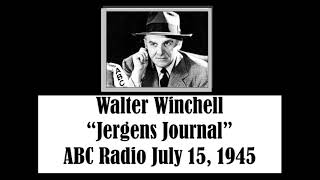 WALTER WINCHELL “JERGENS JOURNAL," ABC RADIO, JULY 15, 1945