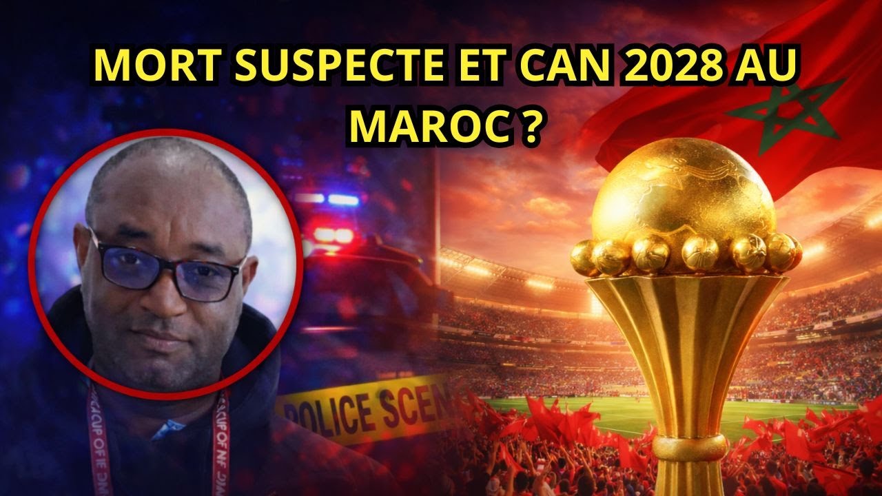 Mort suspecte et can 2028 au Maroc ?