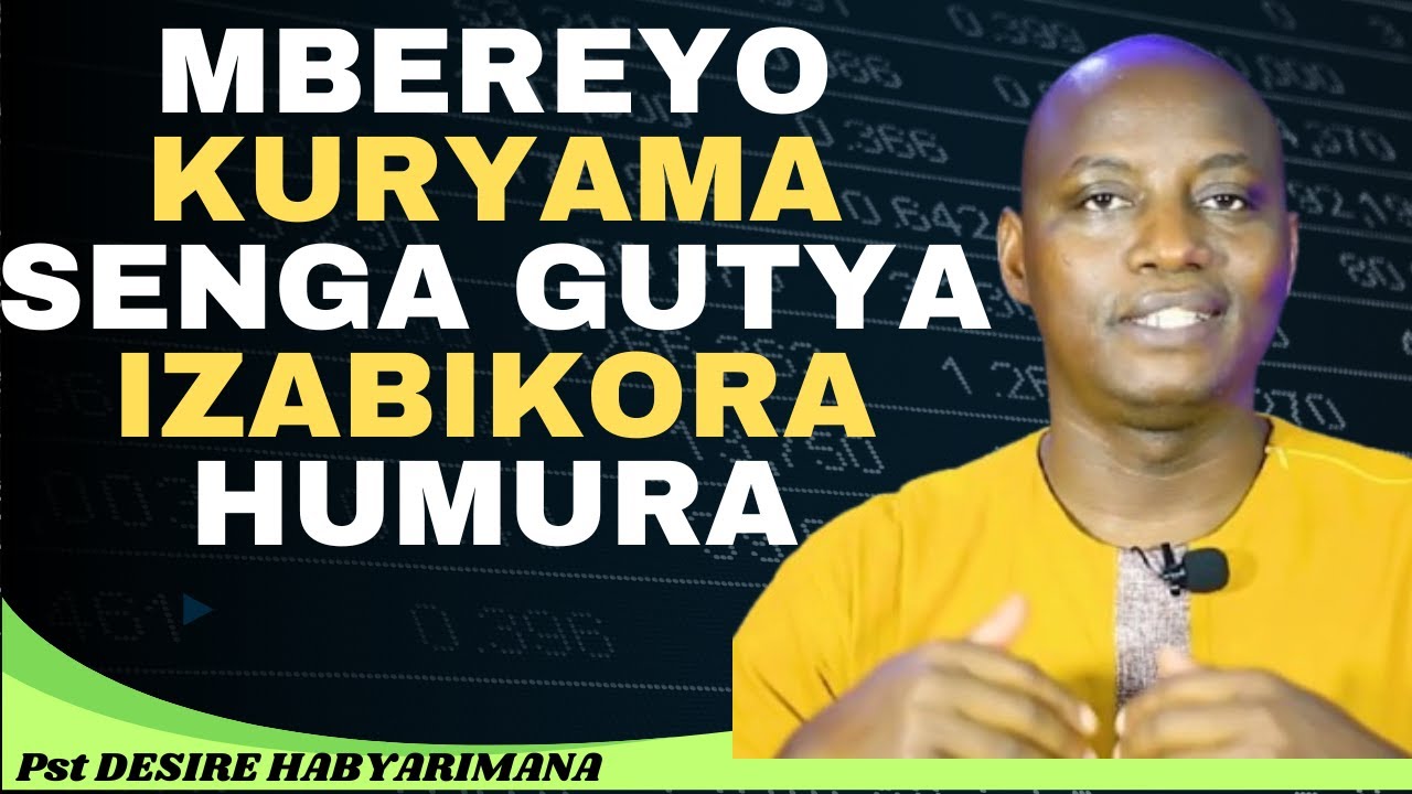 SENGA GUTYA MBERE YO KURYAMA IZABIKORA HUMURA --  IJAMBO RY'IMANA NA Pst DESIRE HABYARIMANA