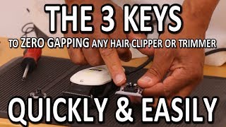 The 3 Keys, To zero Gapping Any, Hair Clipper Or Trimmer, Quickly & Easily