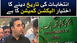 Election Commission has the authority to give the date of elections: Bilwal Bhutto - Aaj News