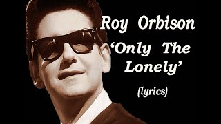 Roy Orbison  'Only The Lonely'  (lyrics)