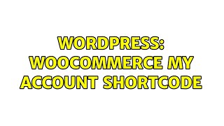 Wordpress: WooCommerce My Account Shortcode (3 Solutions!!)