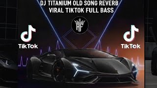 DJ TITANIUM OLD SONG REVERB VIRAL TIKTOK FULL BASS🔊🎧