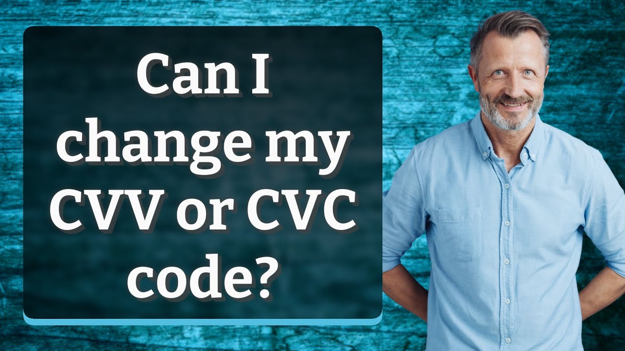 Can I change my CVV or CVC code?