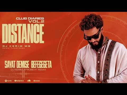 Sayat Demise Befegegeta DJ Kerim Afrobeat Remix