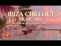 Ibiza Chillout Music - Sunset Relaxing Deep House ~ Cafe Del Mar Style Tropical Lounge 2026