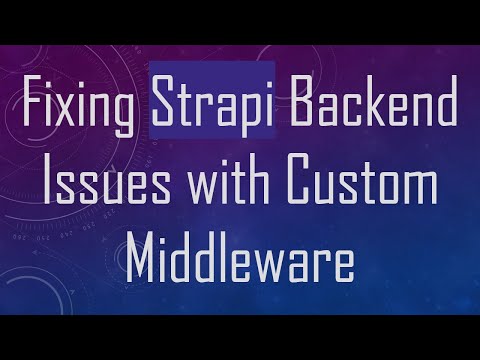 Fixing Strapi Backend Issues with Custom Middleware