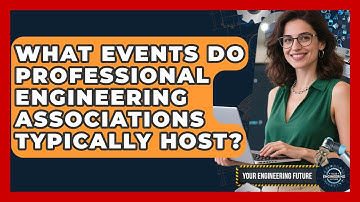 What Events Do Professional Engineering Associations Typically Host? - Your Engineering Future