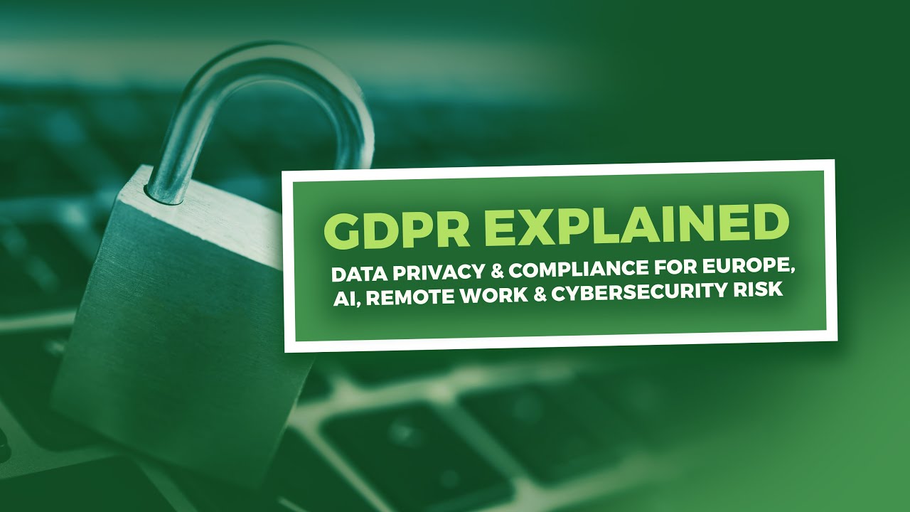 GDPR Explained | Data Privacy & Compliance for Europe, AI, Remote Work & Cybersecurity Risk