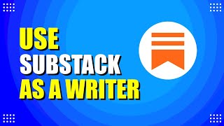 How To Use Substack As A Writer (Quick & Easy)