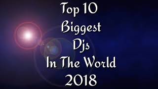 Top 10 Biggest Djs In The World 2018
