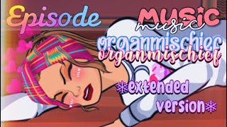 EPISODE INTERACTIVE | MUSIC ORGANMISCHIEF [EXTENDED VERSION. 10 MINS]