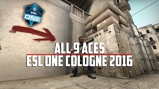 CSGO - All 9 aces from ESL One Cologne 2016