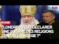 Londres sanctionne le patriarche kirill la tv russe voit rouge