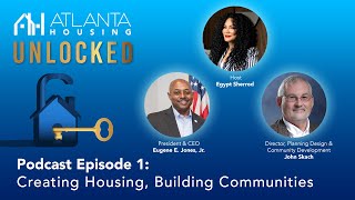 Atlanta Housing Unlocked Podcast Ep #1: Creating Housing, Building Communities