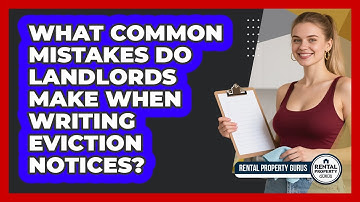 What Common Mistakes Do Landlords Make When Writing Eviction Notices? - Rental Property Gurus