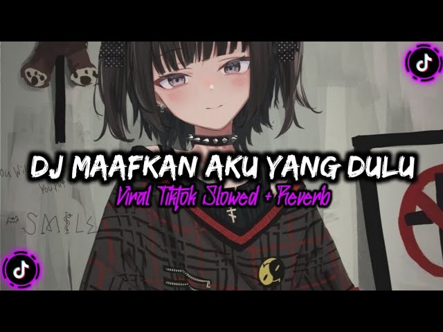 DJ MAAFKAN AKU YANG DULU (SLOWED + REVERB) class=