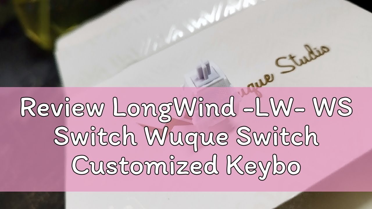 Review LongWind -LW- WS Switch Wuque Switch Customized Keyboard Switch