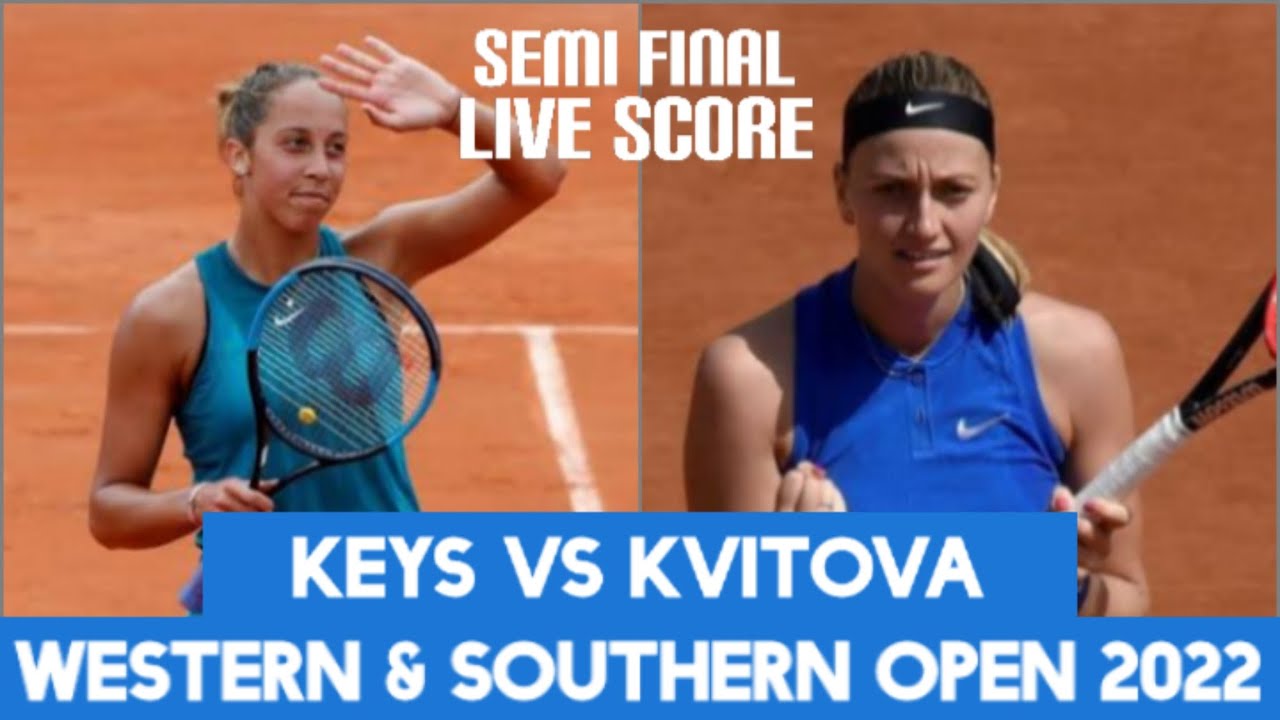 Madison Keys vs Petra Kvitova Western & Southern Open 2022 Live Score