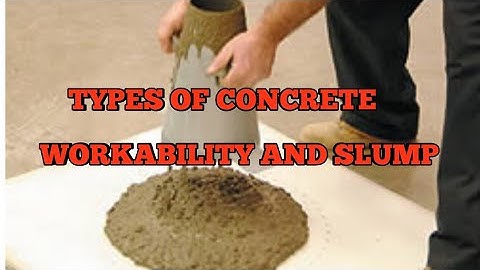 Types of workability and slump values of concrete