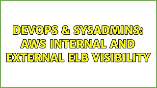 Celebrity DevOps & SysAdmins: AWS internal and external ELB visibility Wealth