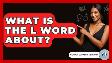 What Is The L Word About? - Gender Equality Network