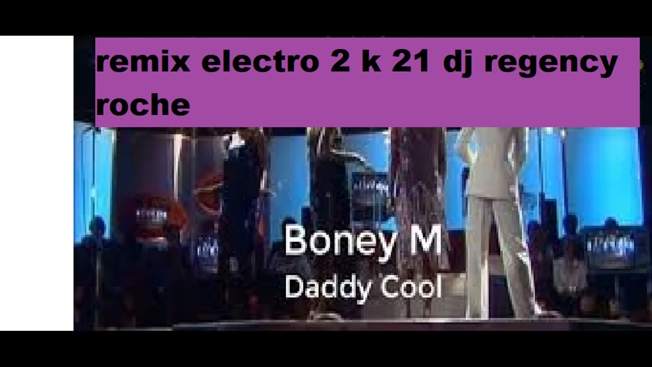daddy cool boney m electro remix 2 k 21 dj regency roche
