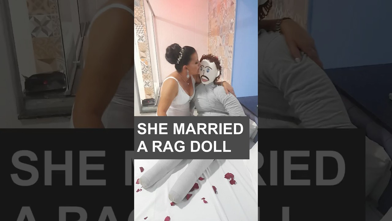 She married a rag doll!