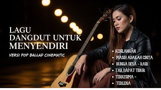 Download Lagu Dangdut Cover Pop Ballad Cinematic Viral | Lagu Sedih Enak Banget Menyentuh Hati MP3
