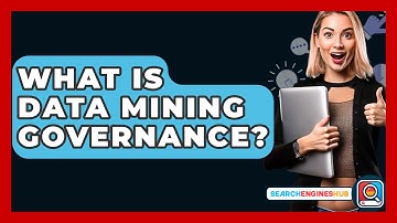What Is Data Mining Governance? - SearchEnginesHub.com