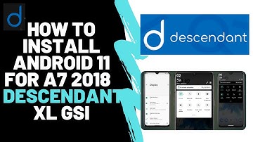 How to Install ANDROID 11 for A7 2018  | Descendant XL GSI | Feb 2021 | Project treble