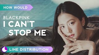 How Would Blackpink Sing I Cant Stop Me By Twice Line Distribution