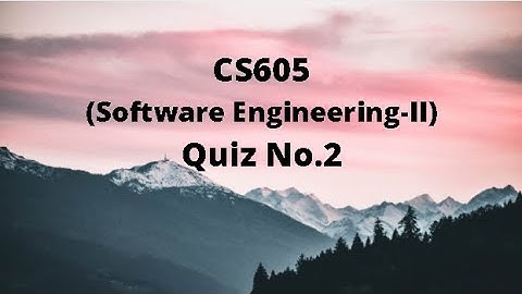 CS605 (Software Engineering-II) Quiz No.2 Solution