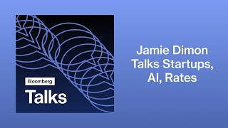JP Morgan Chase CEO Jamie Dimon Talks Startups, AI, Rates | Bloomberg Talks