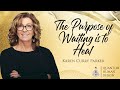 The Purpose of Waiting is to Heal - Karen Curry Parker