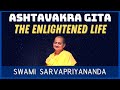 Ashtavakra Gita - The Enlightened Life | Swami Sarvapriyananda