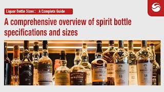 Liquor Bottle Sizes：A Complete Guide Different Alcohol Bottle Sizes