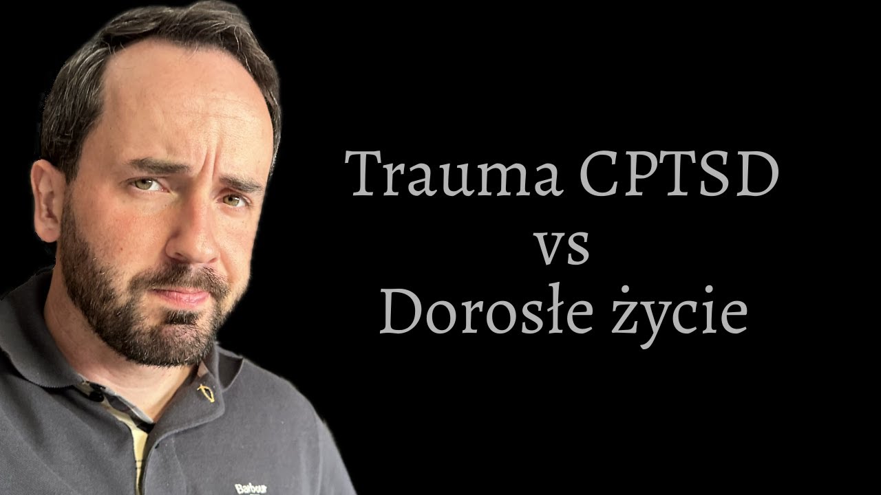 S1.06 Trauma CPTSD vs Dorosłe życie