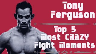 Tony Ferguson - Top 5 Crazy Fight Moments