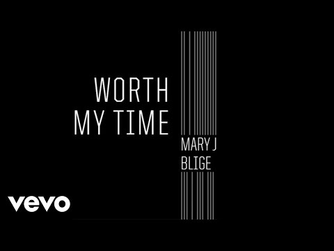 Mary J. Blige (+) Worth My Time