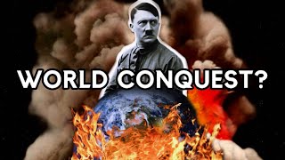 The Hitler Wanted to Conquer The World Myth