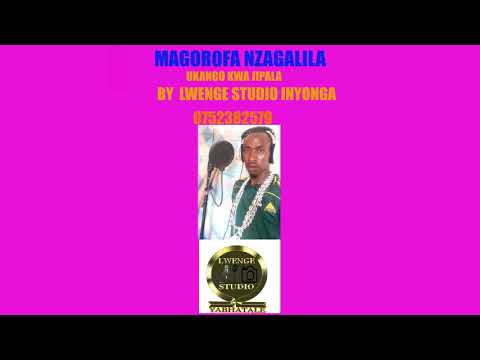 MAGOROFA NZAGALILA UKANGO KWA IPALA BY LWENGE STUDIO INYONGA 0752382579