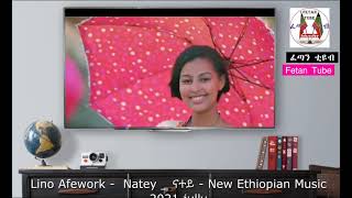 Lino Afework -  Natey _ ናተይ - New Ethiopian Music 2021 jully